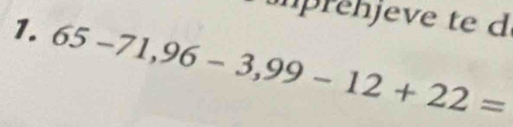 re h jeve te d 
1. 65-71,96-3,99-12+22=