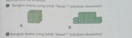 Bangun mana yang lebih “besar”? Jelaskan alasanmu! 
A 
B 
2 Bangun mana yang lebih “besar”? Jelaskan alasanmu!