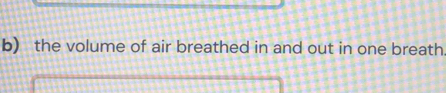 the volume of air breathed in and out in one breath.