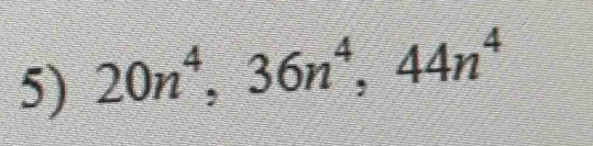 20n^4, 36n^4, 44n^4