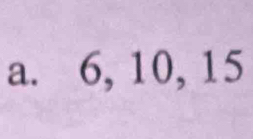 6, 10, 15