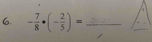 - 7/8 · (- 2/5 )= _