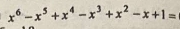 x^6-x^5+x^4-x^3+x^2-x+1=