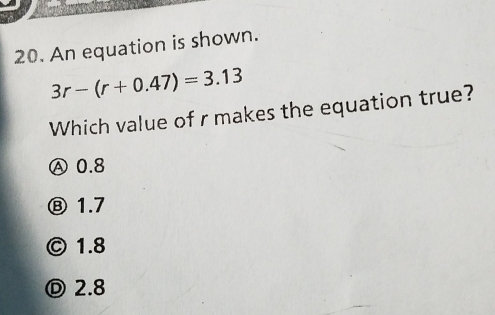 Solved: An equation is shown. 3r-(r+0.47)=3.13 Which value of r makes ...
