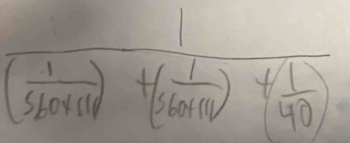 frac 1(frac 1520006 1/1 )+ 1/4000 )+( 1/40 )