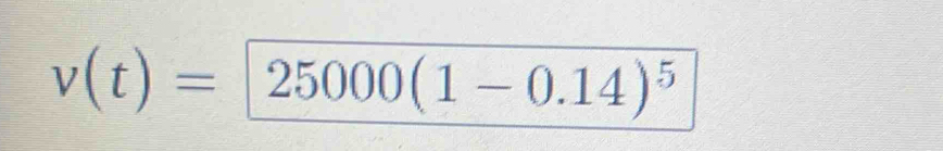 v(t)=25000(1-0.14)^5