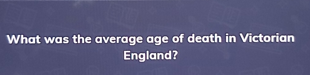 Solved: What was the average age of death in Victorian England? [Others]