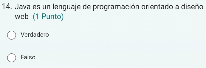 Java es un lenguaje de programación orientado a diseño
web (1 Punto)
Verdadero
Falso