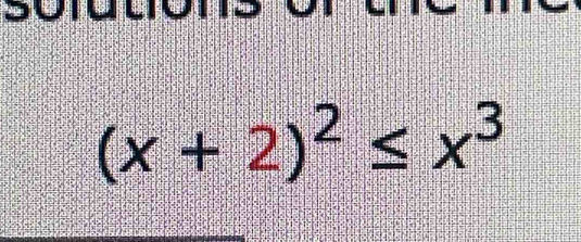 soruu
(x+2)^2≤ x^3