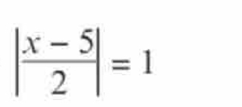 | (x-5)/2 |=1