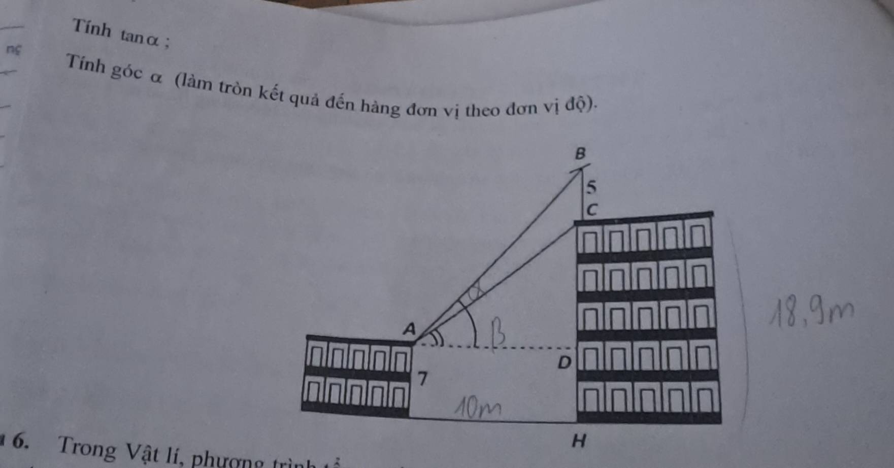 Tính tanα;
nç
Tính góc α (làm tròn kết quả đến hàng đơn vị theo đơn vị độ).
B
5
C
A
D
7
H
6. Trong Vật lí, phương trìn