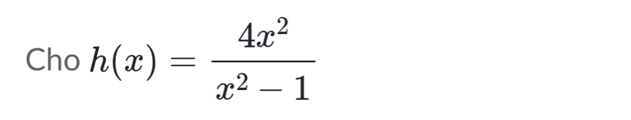 Cho h(x)= 4x^2/x^2-1 