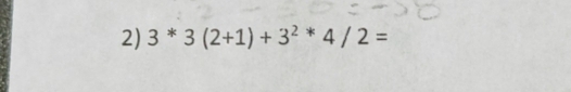 3^*3(2+1)+3^(2*)4/2=