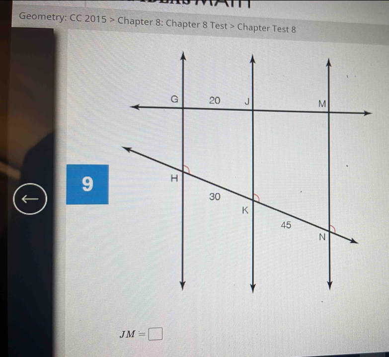 Geometry: CC2015> Chapter 8: Chapter 8 Test > Chapter Test 8 
9
JM=□