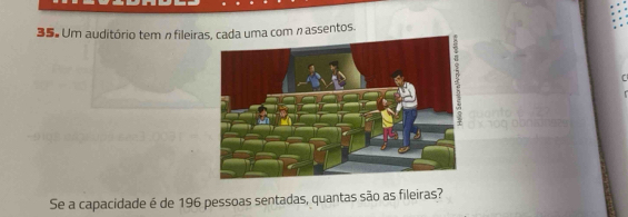 Um auditório tem n fileiras, cada uma com n assentos. 
Se a capacidade é de 196 pessoas sentadas, quantas são as fileiras?