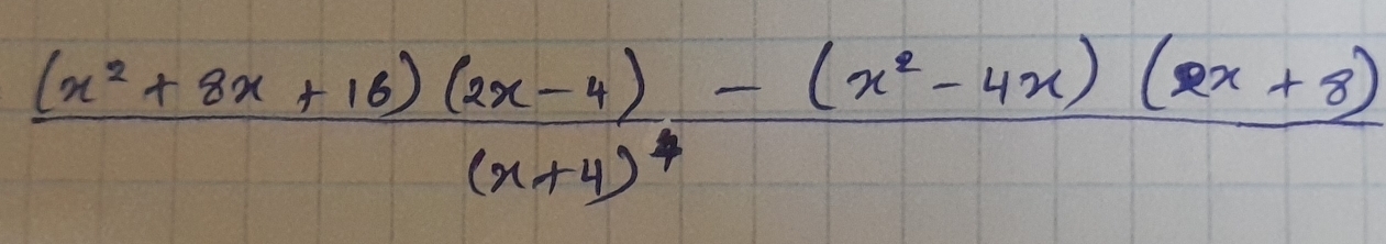 frac (x^2+8x+16)(2x-4)(x+4)^4-frac (x^2-4x)(2x+8)(x+4)^4