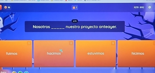 9270 8192
2/15
Nosotros _nuestro proyecto anteayer.
fuimos hacimos estuvimos hicimos