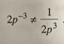 2p^(-3)!=  1/2p^3 