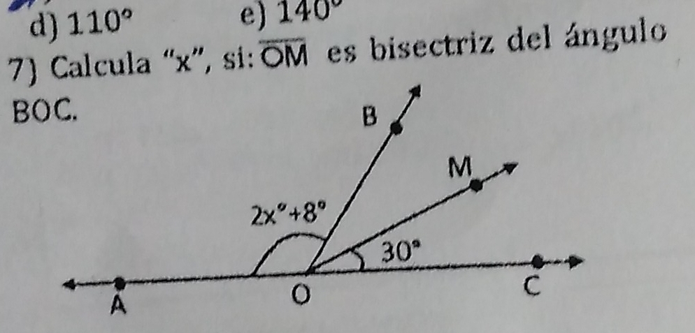 d) 110°
e) 140°
7) Calcula “x”, si: overline OM es bisectriz del ángulo