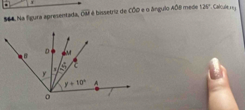 Na figura apresentada, overline OM é bissetriz de CÔD e o ângulo AÔB mede 126° Calcule xey