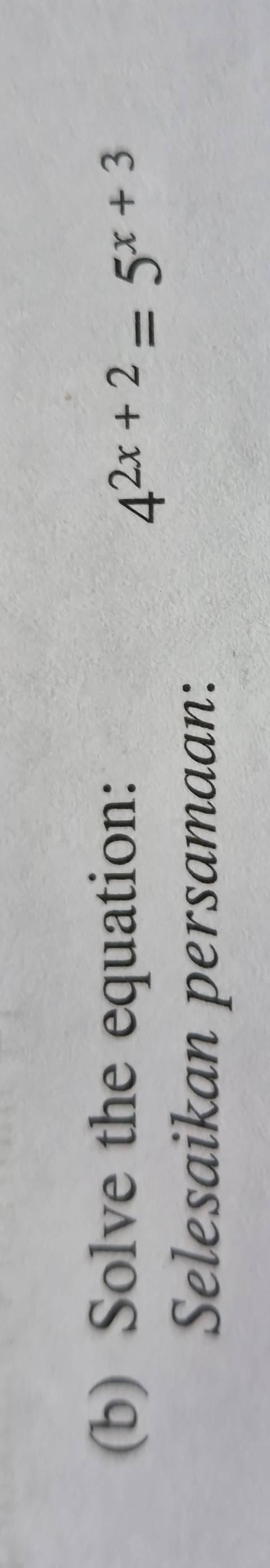 Solve the equation:
4^(2x+2)=5^(x+3)
Selesaikan persamaan: