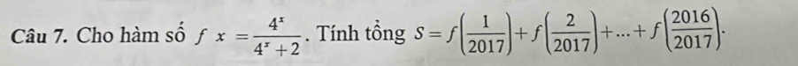 Cho hàm số fx= 4^x/4^x+2 . Tính tổng S=f( 1/2017 )+f( 2/2017 )+...+f( 2016/2017 ).