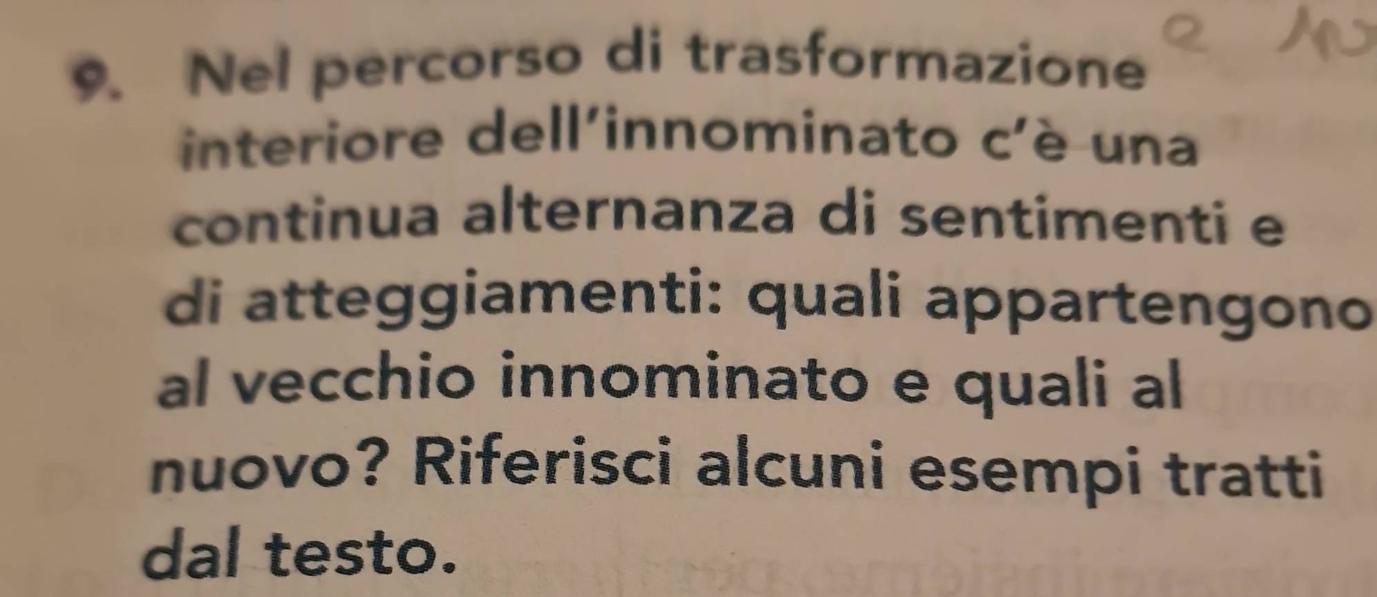 Nel percorso di trasformazione 
interiore dell'innominato c'è una 
continua alternanza di sentimenti e 
di atteggiamenti: quali appartengono 
al vecchio innominato e quali al 
nuovo? Riferisci alcuni esempi tratti 
dal testo.