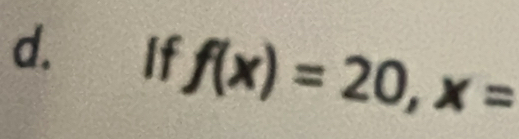 If f(x)=20, x=