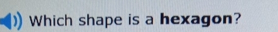 Which shape is a hexagon?
