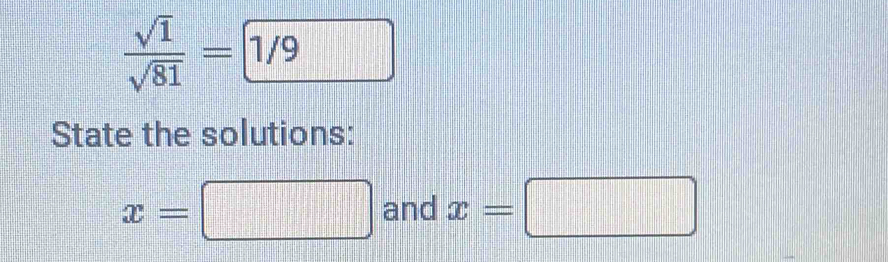  sqrt(1)/sqrt(81) =□ 1/9
State the solutions:
x=□ and x=□