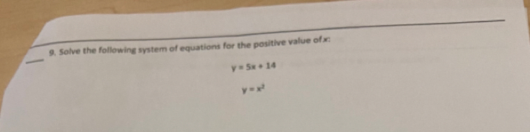 Solve the following system of equations for the positive value ofx:
y=5x+14
y=x^2