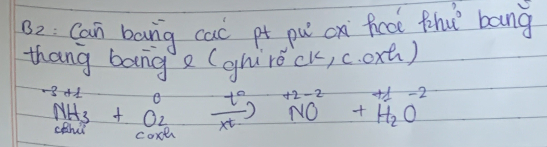 B2: Can bang cac pt pu cx fcoe fhǔ bang 
thang bang e (ghireck, c. oxt)
NH_3+O_2xrightarrow [CO_2]0xrightarrow [Delta ]+2co++H_2O^(+1)