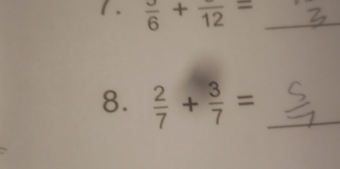 1 . frac 6+frac 12= _ 
8.  2/7 + 3/7 = _ 