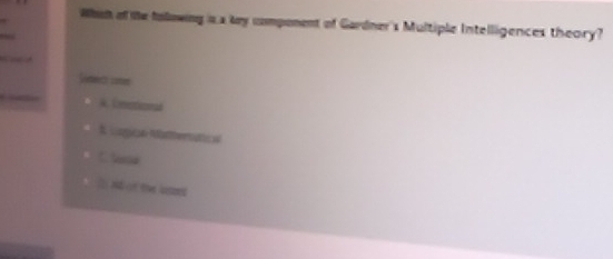 Whin of te following is a lay component of Gardner's Multiple Intelligences theory?
A. Unentionad
& Logcn Müttersatica
In N ot the loses