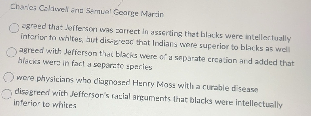 Solved: Charles Caldwell and Samuel George Martin agreed that Jefferson ...