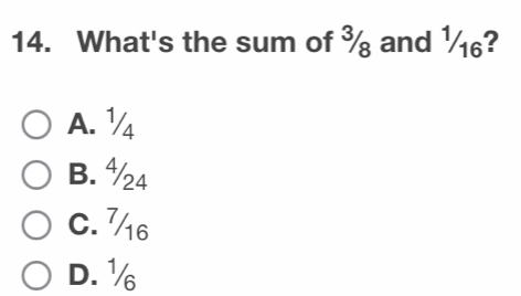 What's the sum of ¾ and ½₆?
A. ½
B. ½4
C. 76
D. ½