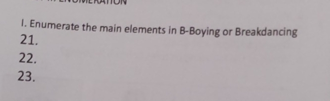 Enumerate the main elements in B-Boying or Breakdancing 
21. 
22. 
23.