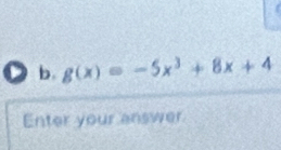 g(x)=-5x^3+8x+4
Enter your answer