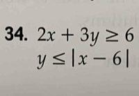 2x+3y≥ 6
y≤ |x-6|