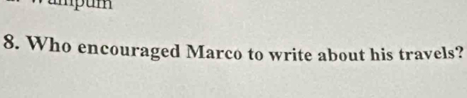 Who encouraged Marco to write about his travels?