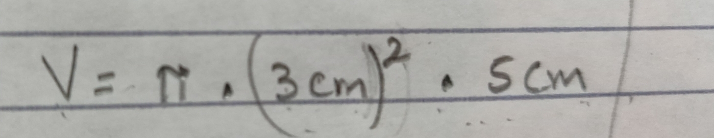 V=π · (3cm)^2· 5cm