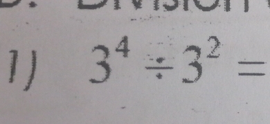 3^4/ 3^2=