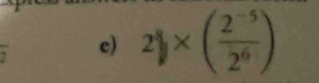 overline 2 e) 2)* ( (2^(-5))/2^6 )