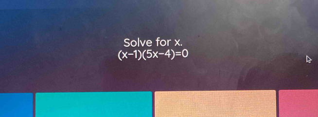 Solve for x.
(x-1)(5x-4)=0