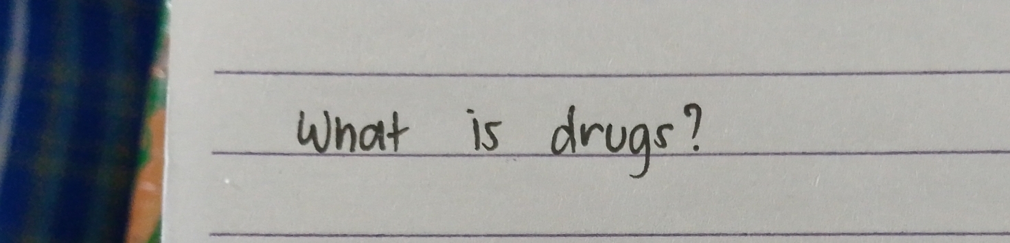 What is drugs?