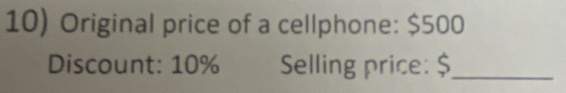 Original price of a cellphone: $500
Discount: 10% Selling price: $ _