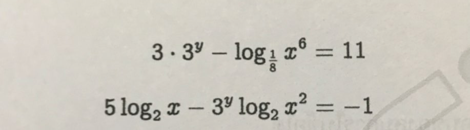 3· 3^y-log _ 1/8 x^6=11
5log _2x-3^ylog _2x^2=-1