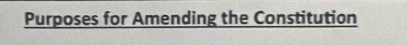 Purposes for Amending the Constitution