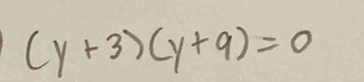 (y+3)(y+9)=0