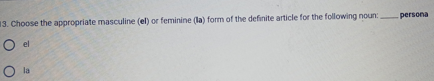 Choose the appropriate masculine (eI) or feminine (Ia) form of the definite article for the following noun: _persona
el
la